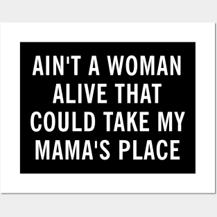 Ain't a woman alive that could take my mamas place - Mother's Day Gift Posters and Art